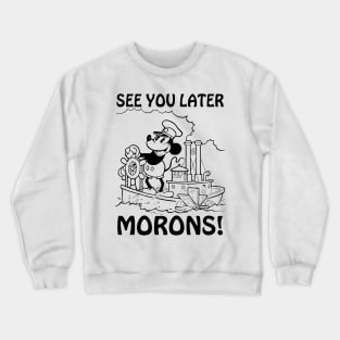 See you later morons! Steamboat Willie parody Crewneck Sweatshirt